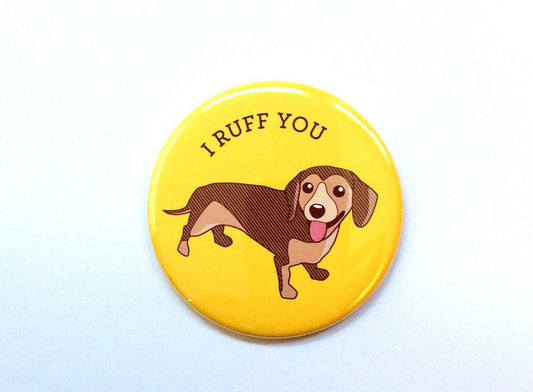 I Ruff You Dachshund Dog Magnet or Pin